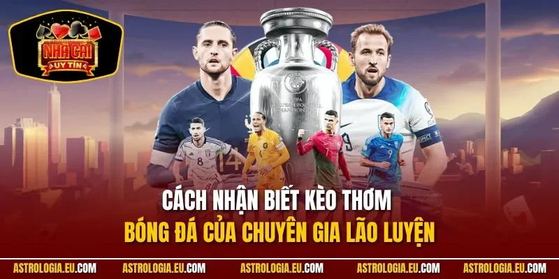 Cách nhận biết kèo thơm bóng đá
